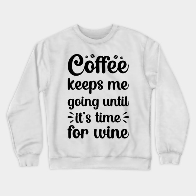 coffee keeps me going until its time for wine Crewneck Sweatshirt by DragonTees